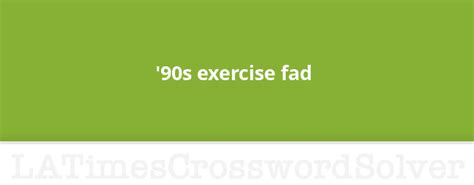 Find the latest crossword clues from New York Times Crosswords, LA Times Crosswords and many more. . 90s fitness fad crossword